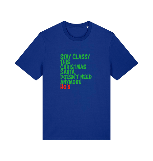 blue christmas t-shirt with the slogan 'stay classy this christmas santa doesn't need anymore ho's'