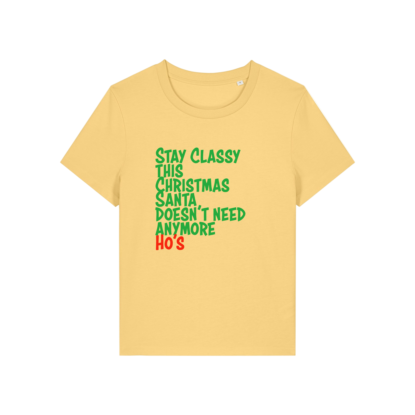 yellow christmas slogan t-shirt that reads 'stay classy this christmas santa doesn't need anymore ho's'