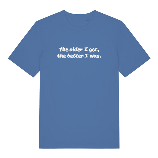 blue funny slogan t-shirt with the text 'the older i get, the better i was'
