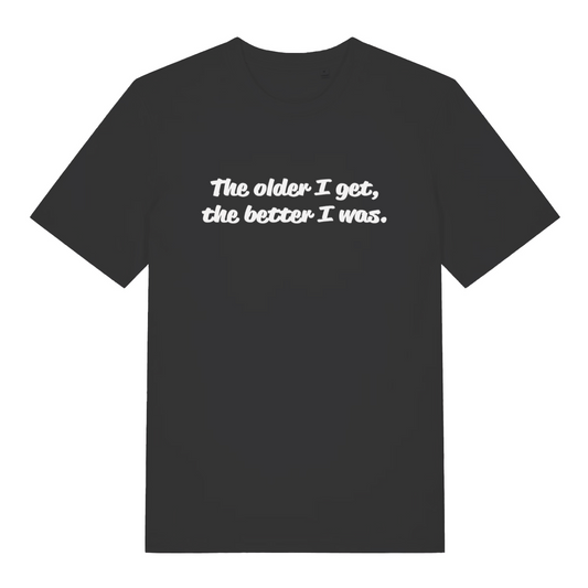 black women's slogan t-shirt with the text 'the older i get, the better i was.'