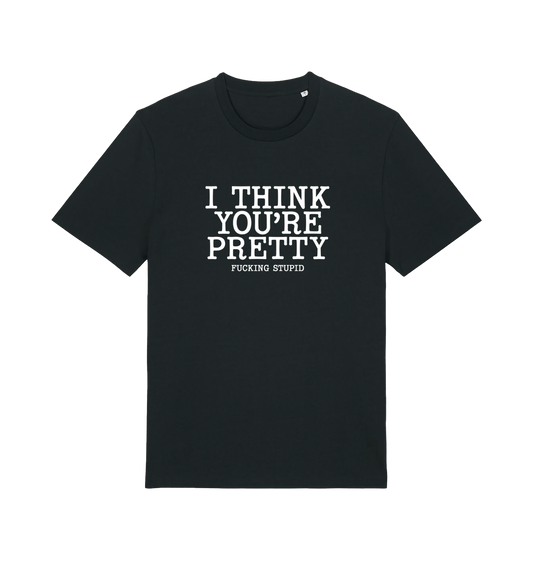 black funny offensive t-shirt with 'i think you're pretty fucking stupid'