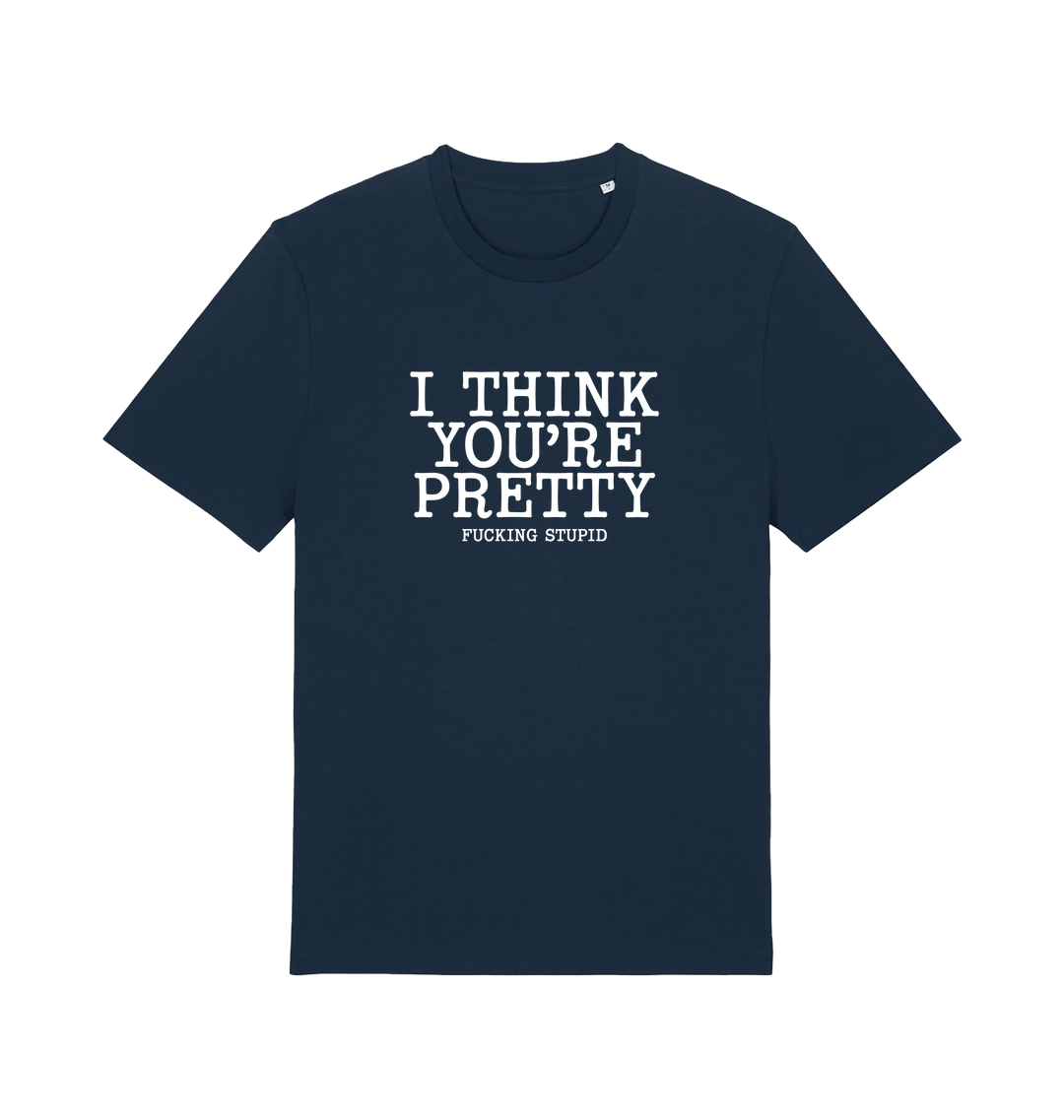 navy funny offensive t-shirt with 'i think you're pretty fucking stupid'