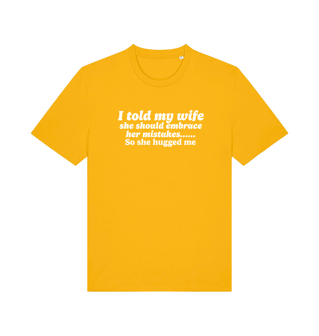 yellow funny slogan t-shirt with 'i told my wife she should embrace her mistakes. so she hugged me'