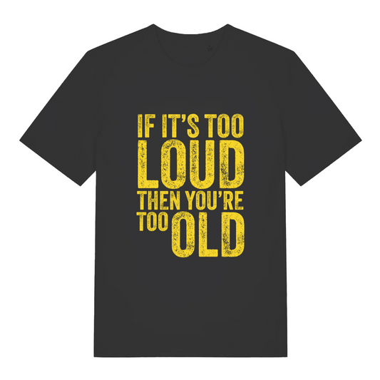 black women's funny slogan t-shirt with the text 'if it's too loud then you're too old'