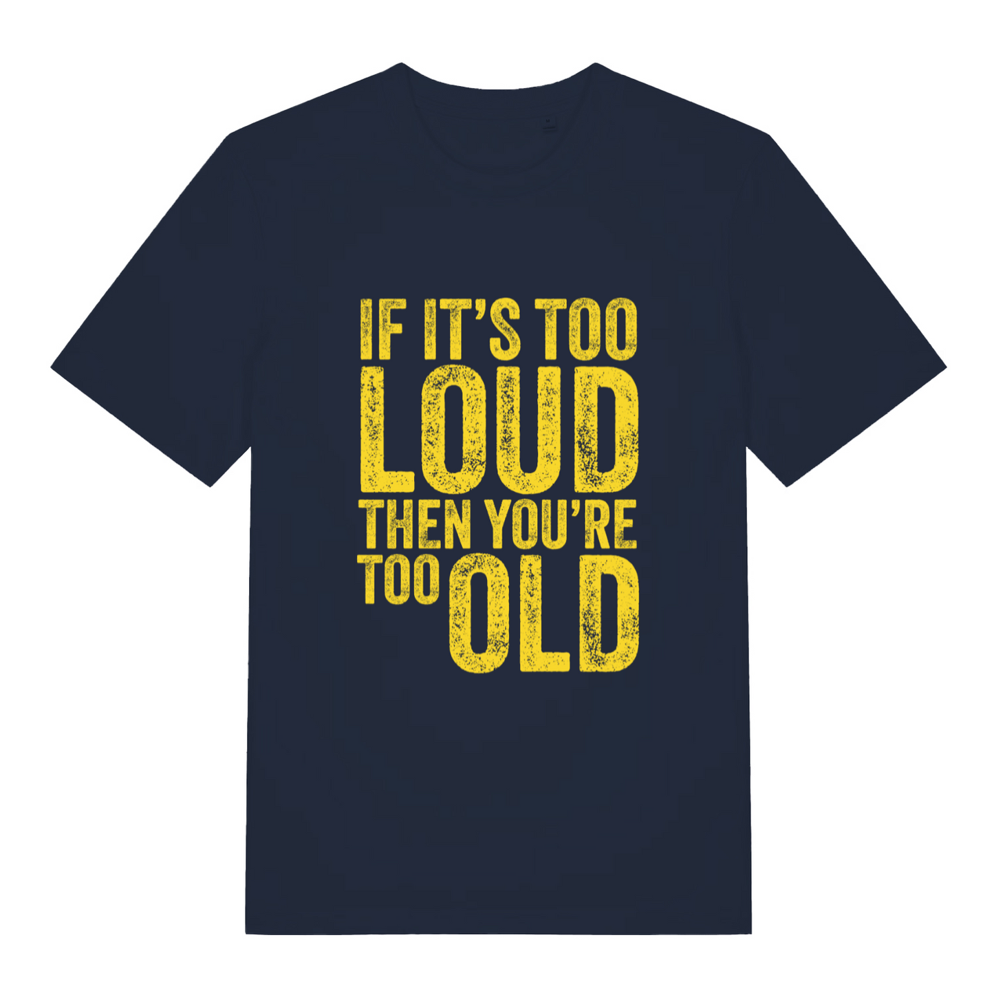 navy women's funny slogan t-shirt with the text 'if it's too loud then you're too old'