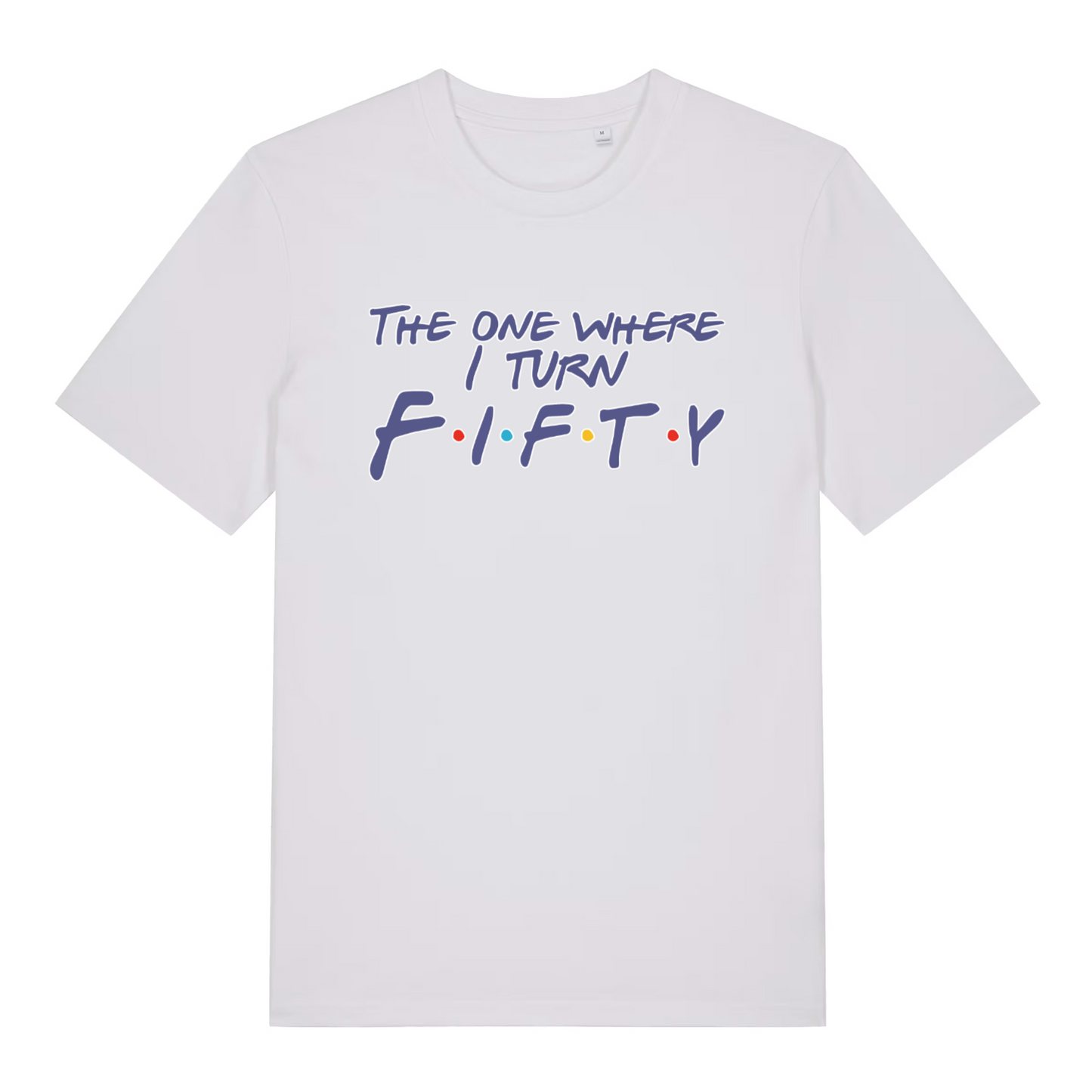 white women's slogan t-shirt with the text 'the one where i turn fifty'