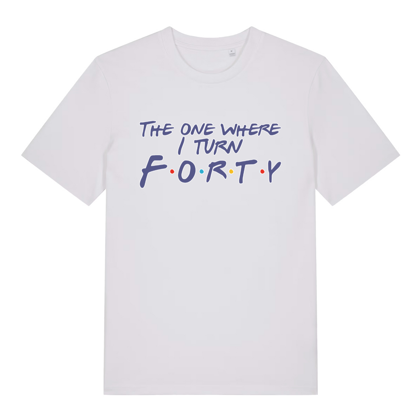 white women's slogan t-shirt with the text 'the one where i turn forty'