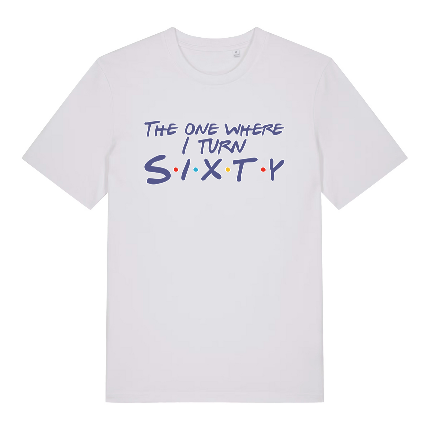white women's slogan t-shirt with the text 'the one where i turn sixty'