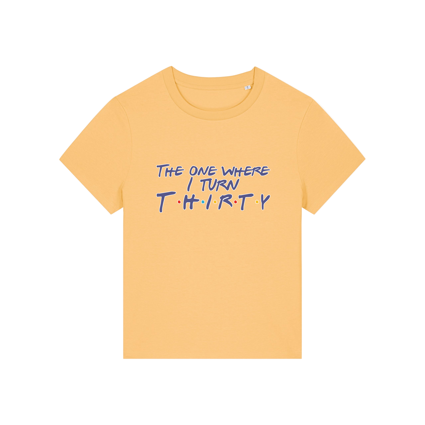 yellow slogan t-shirt, inspired by the tv show friends, with the slogan 'the one where i turn thirty'