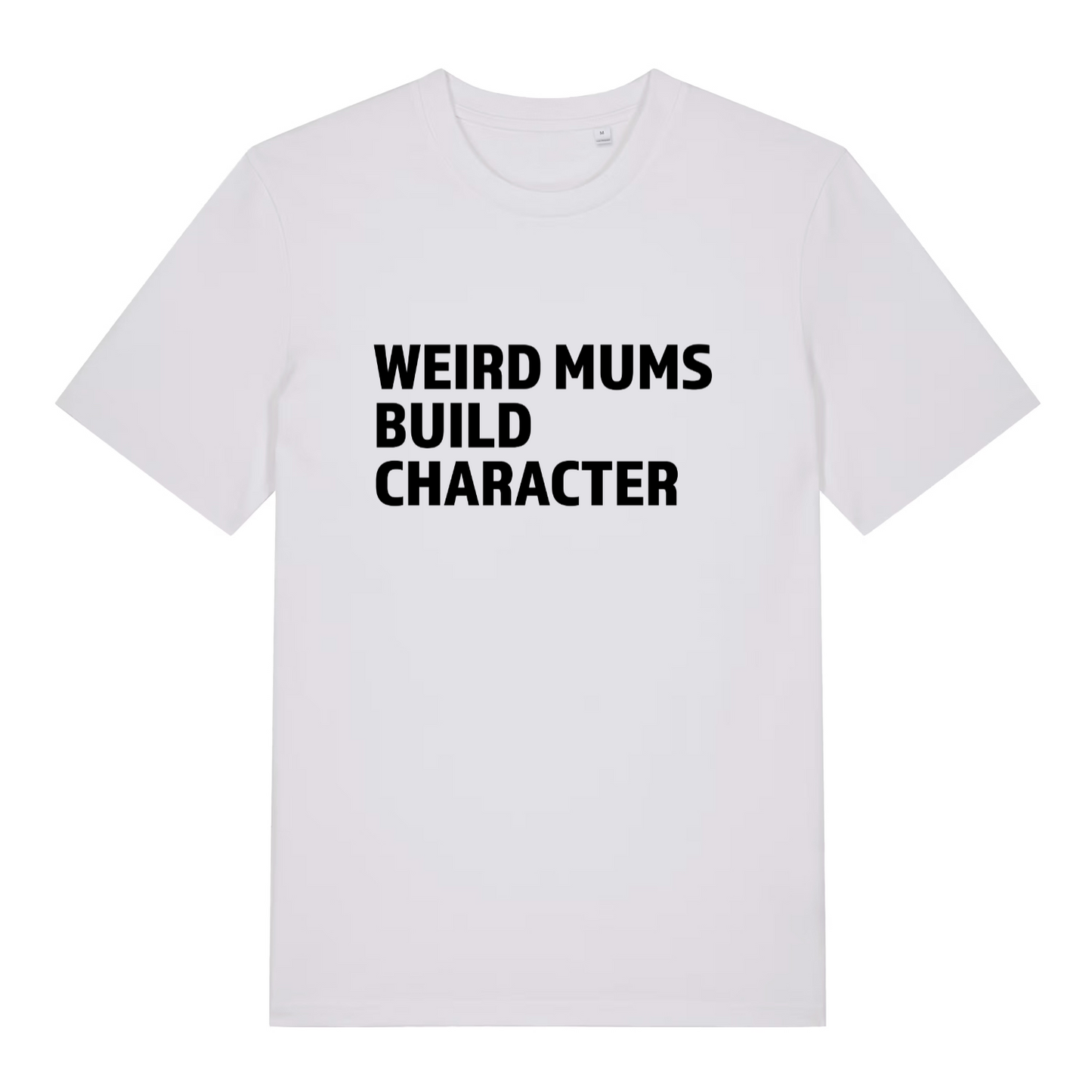 white women's slogan t-shirt with the text 'weird mums build character'