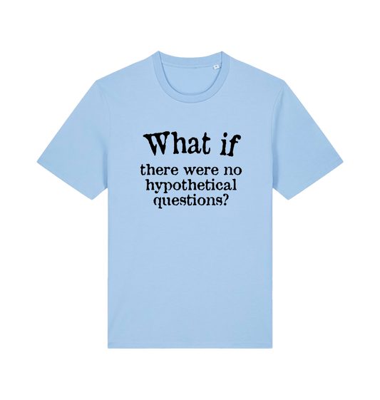 light blue funny slogan t-shirt with 'what if there were no hypothetical questions'