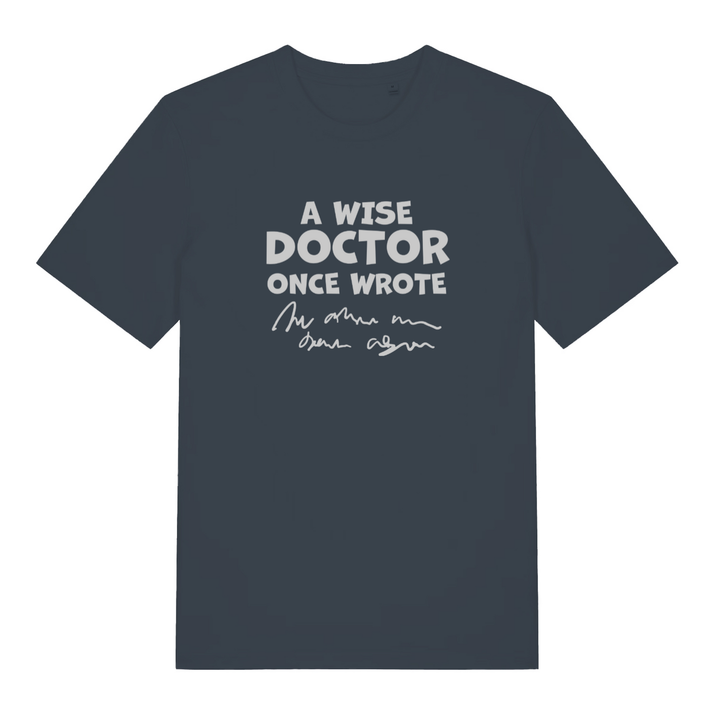 ink grey funny slogan t-shirt with the text 'a wise doctor once said'