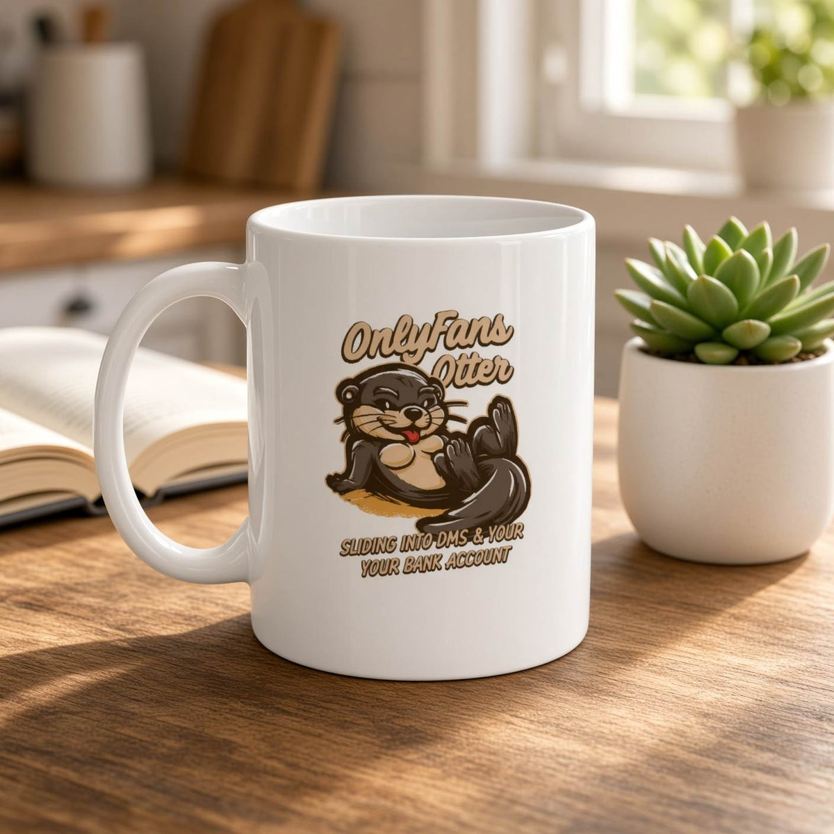 A white ceramic mug resting on a wooden table, featuring a cartoon graphic of a sassy otter and text that reads "OnlyFans Otter SLIDING INTO DMS & YOUR YOUR BANK ACCOUNT", with a succulent plant and an open book in a bright kitchen background