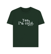 Evergreen I'm Cold Women's T-shirt