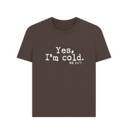 Chocolate I'm Cold Women's T-shirt