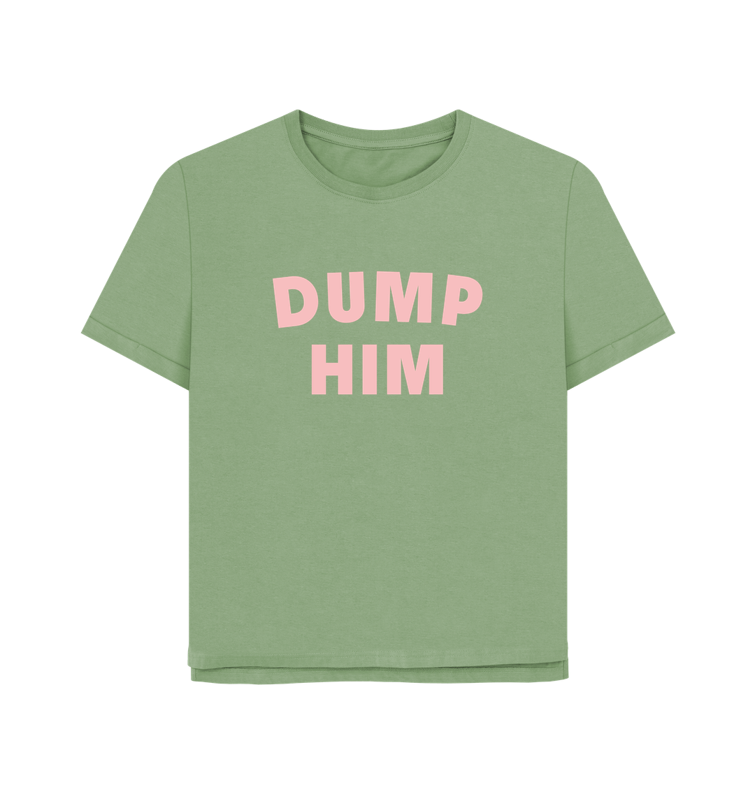 Sage Dump Him Women's Relaxed Fit T-shirt