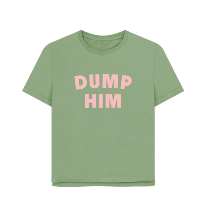 Sage Dump Him Women's Relaxed Fit T-shirt