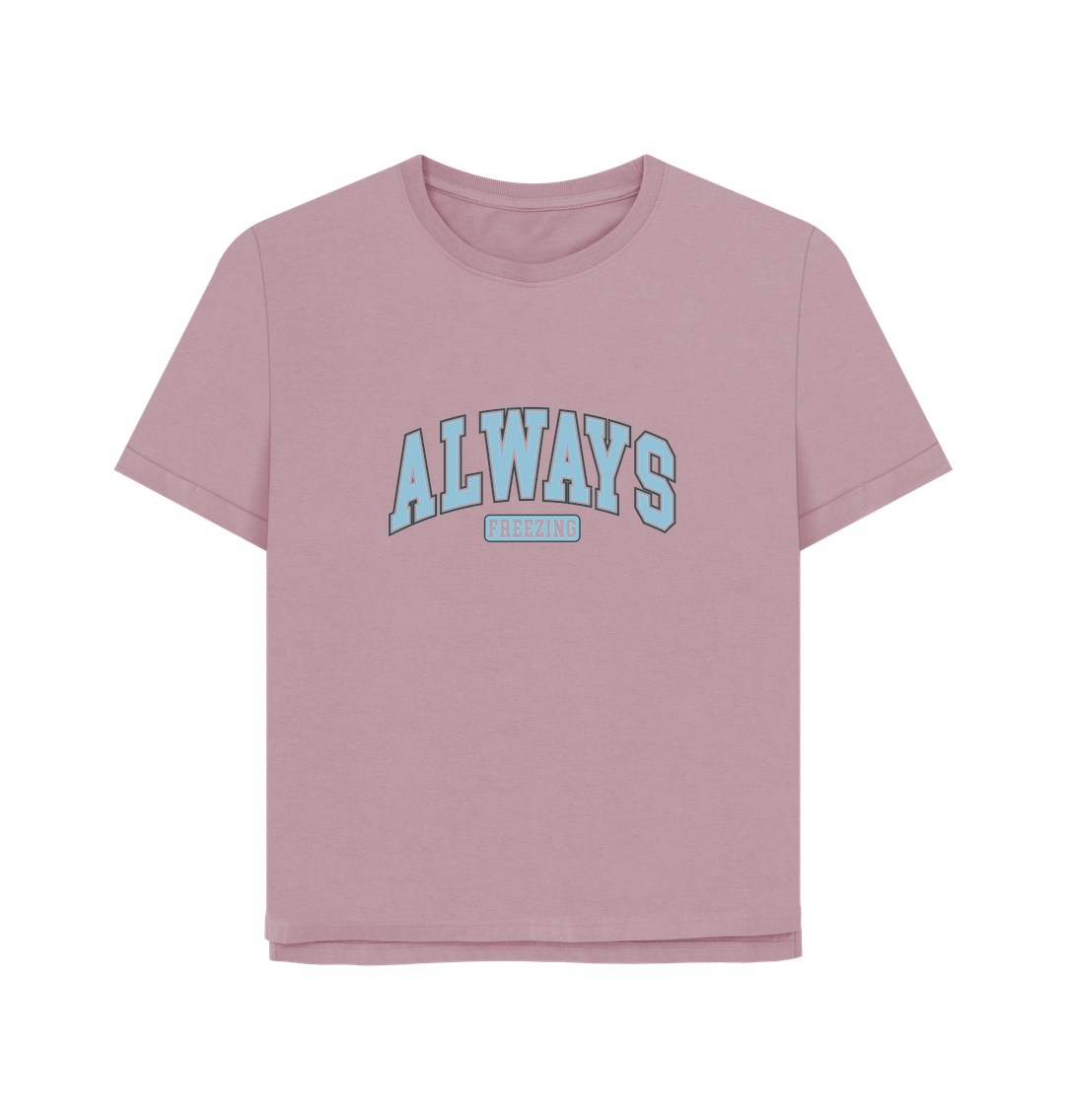 Mauve Always Freezing Women's Relaxed Fit T-shirt