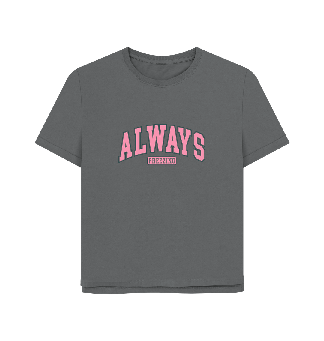 Slate Grey Freezing Always Women's Relaxed Fit T-shirt
