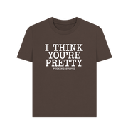 Chocolate Think You're Pretty Women's T-shirt