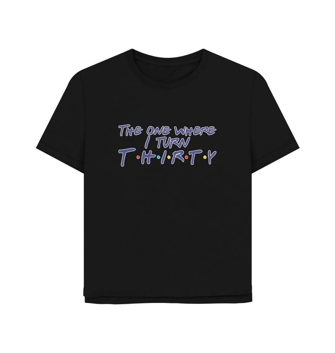 Black Turn Thirty Women's Relaxed Fit T-shirt