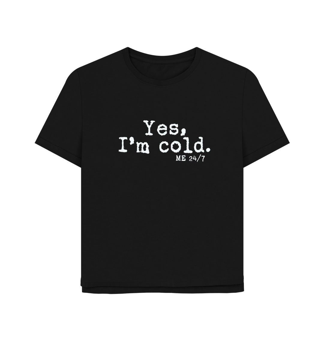 Black I'm Cold Women's Relaxed Fit T-shirt