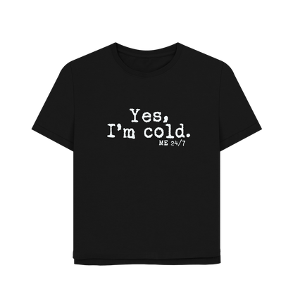 Black I'm Cold Women's Relaxed Fit T-shirt