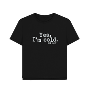 Black I'm Cold Women's Relaxed Fit T-shirt