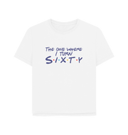 White Turn Sixty Women's Relaxed Fit T-shirt