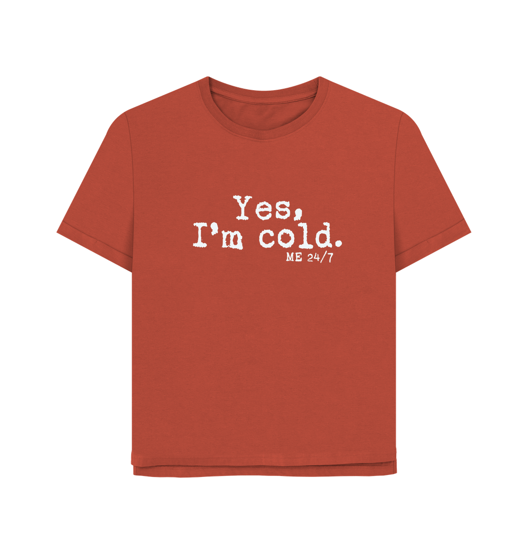 Rust I'm Cold Women's Relaxed Fit T-shirt
