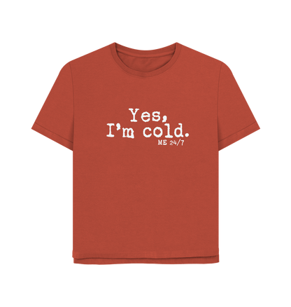 Rust I'm Cold Women's Relaxed Fit T-shirt