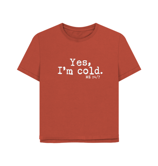 Rust I'm Cold Women's Relaxed Fit T-shirt