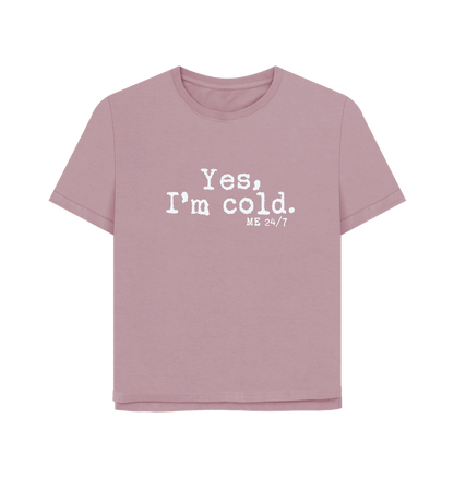 Mauve I'm Cold Women's Relaxed Fit T-shirt