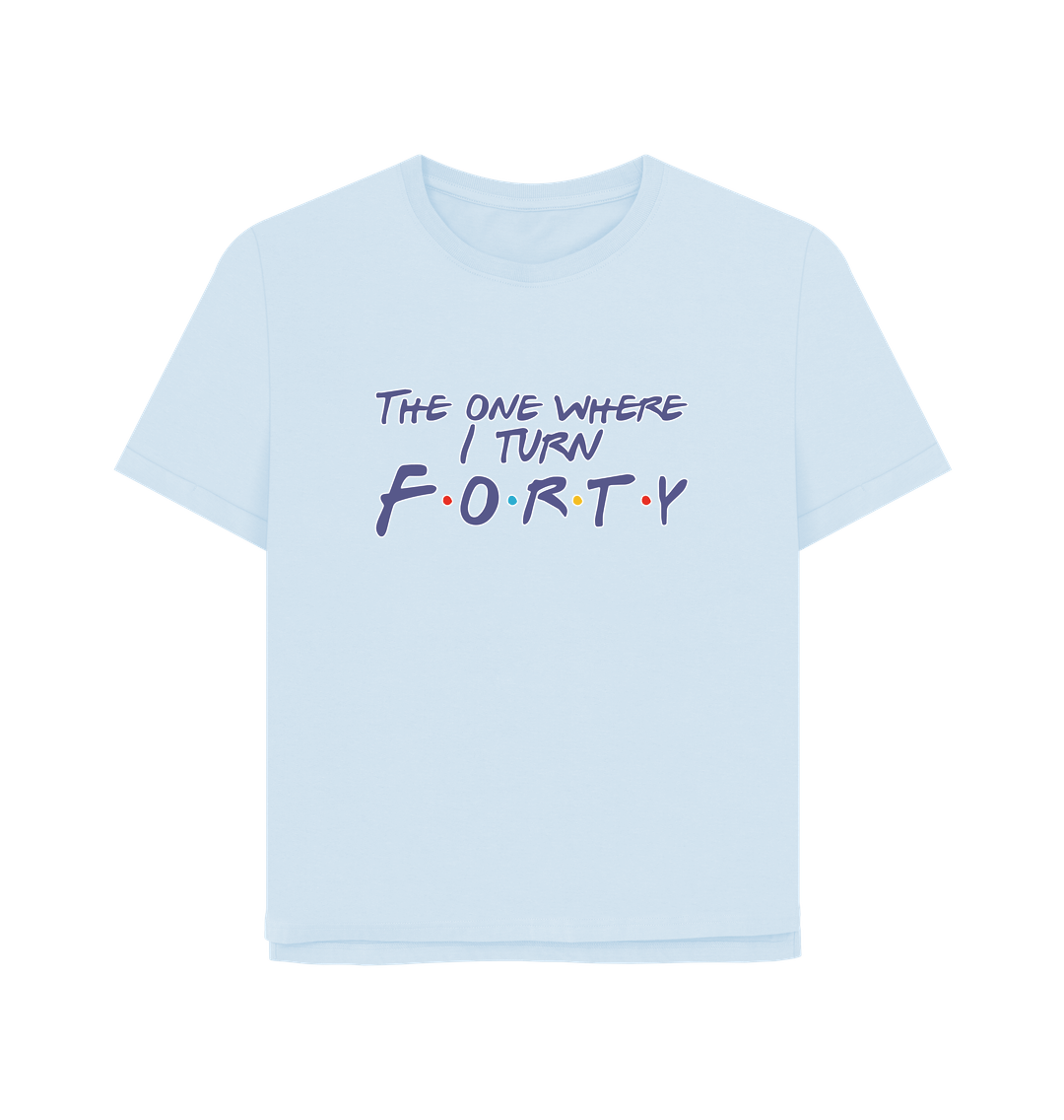 Sky Blue Turn Forty Women's Relaxed Fit T-shirt