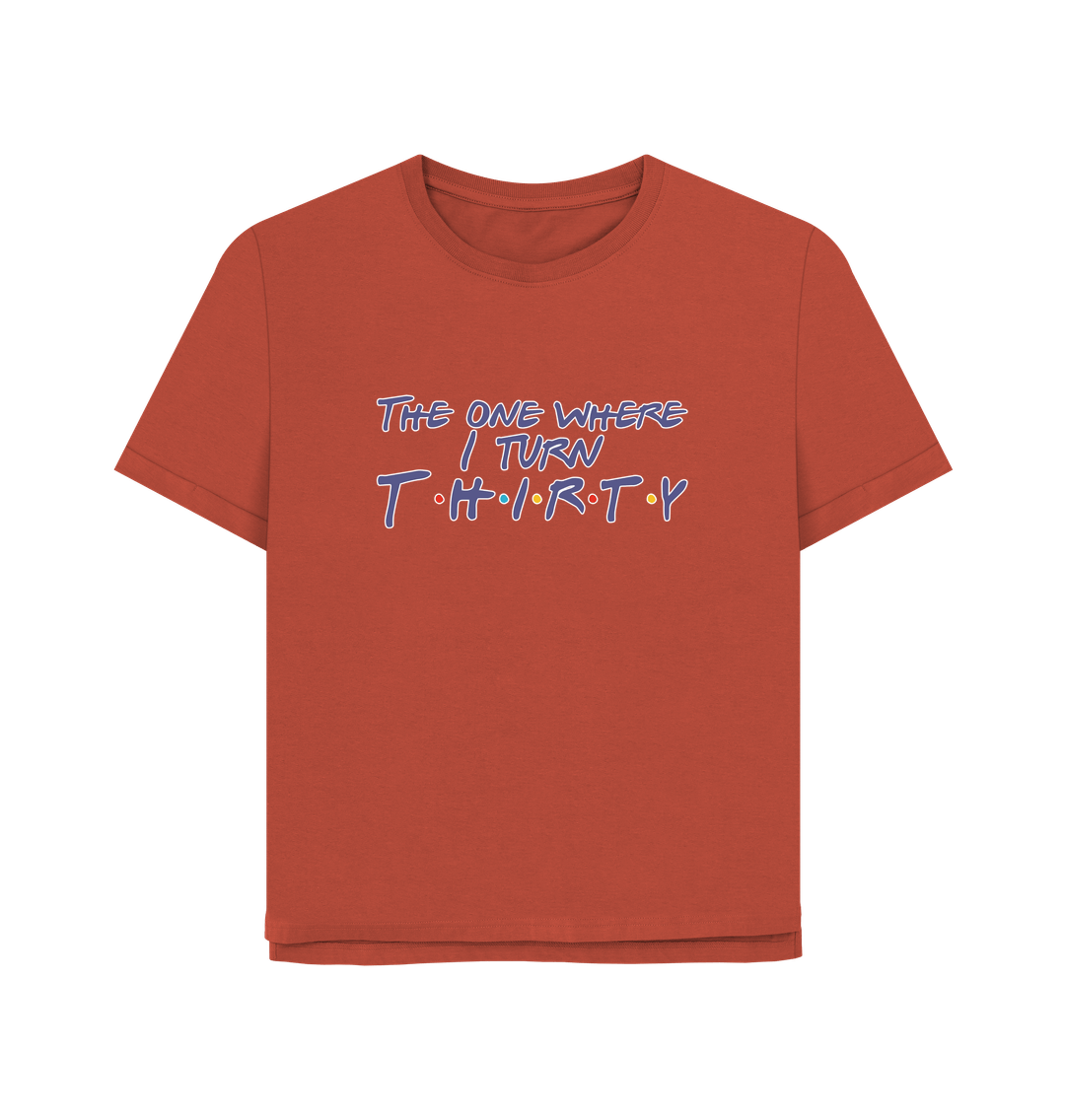Rust Turn Thirty Women's Relaxed Fit T-shirt