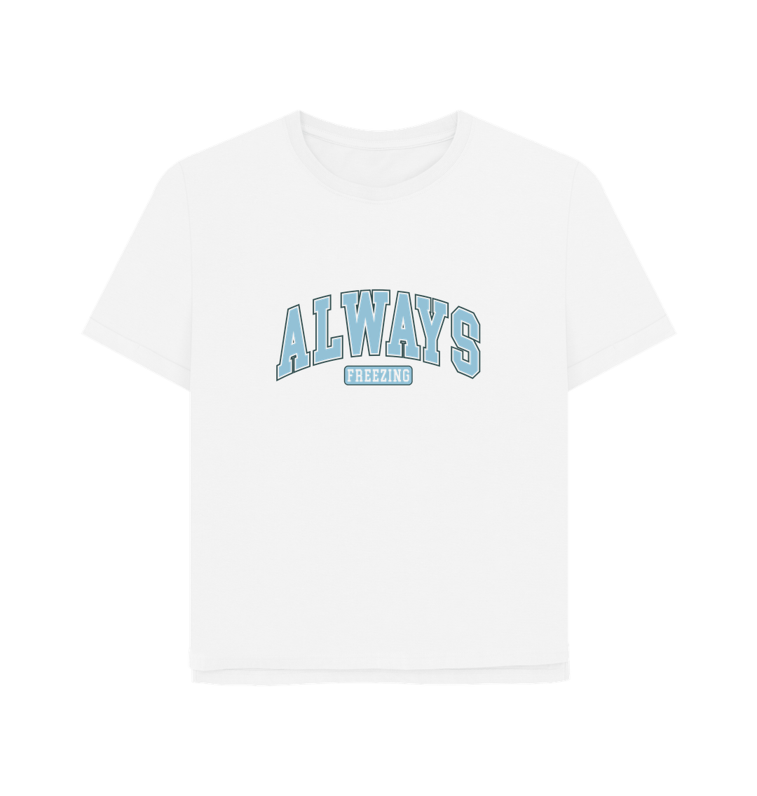 White Always Freezing Women's Relaxed Fit T-shirt