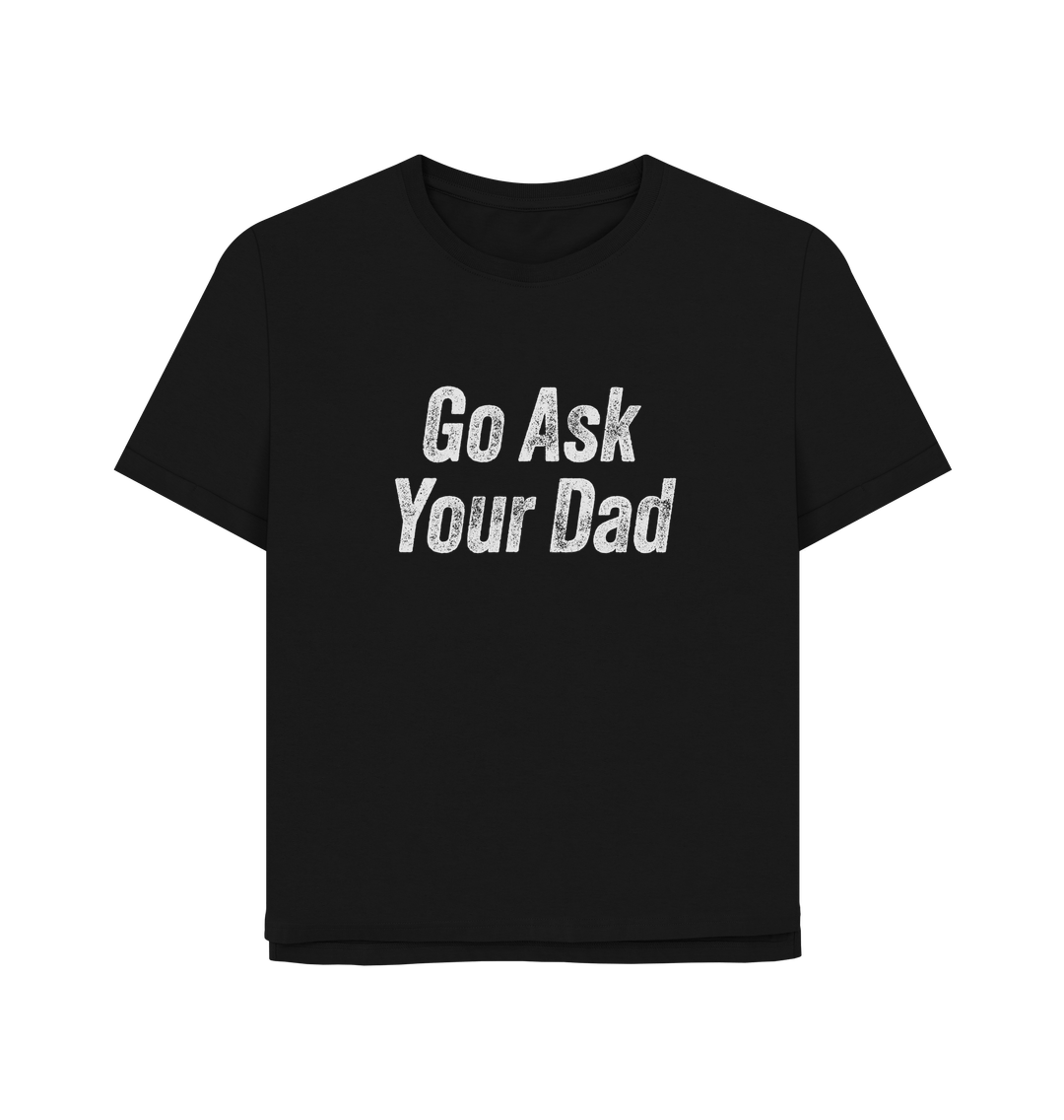 Black Ask Your Dad Women's Relaxed Fit T-shirt