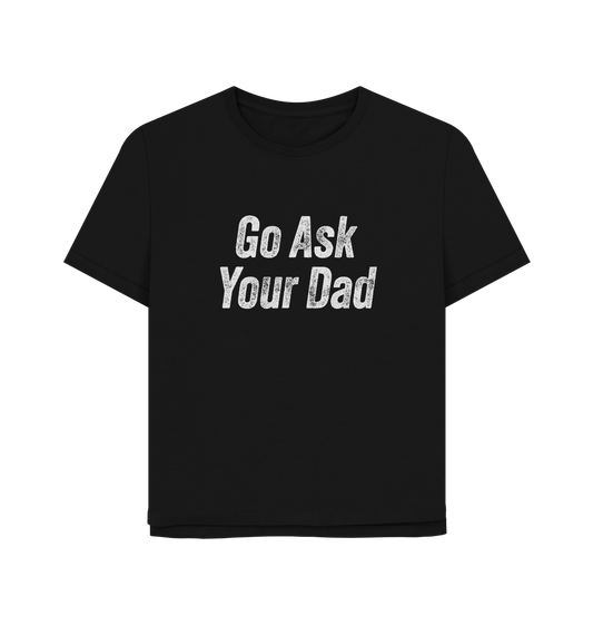 Black Ask Your Dad Women's Relaxed Fit T-shirt