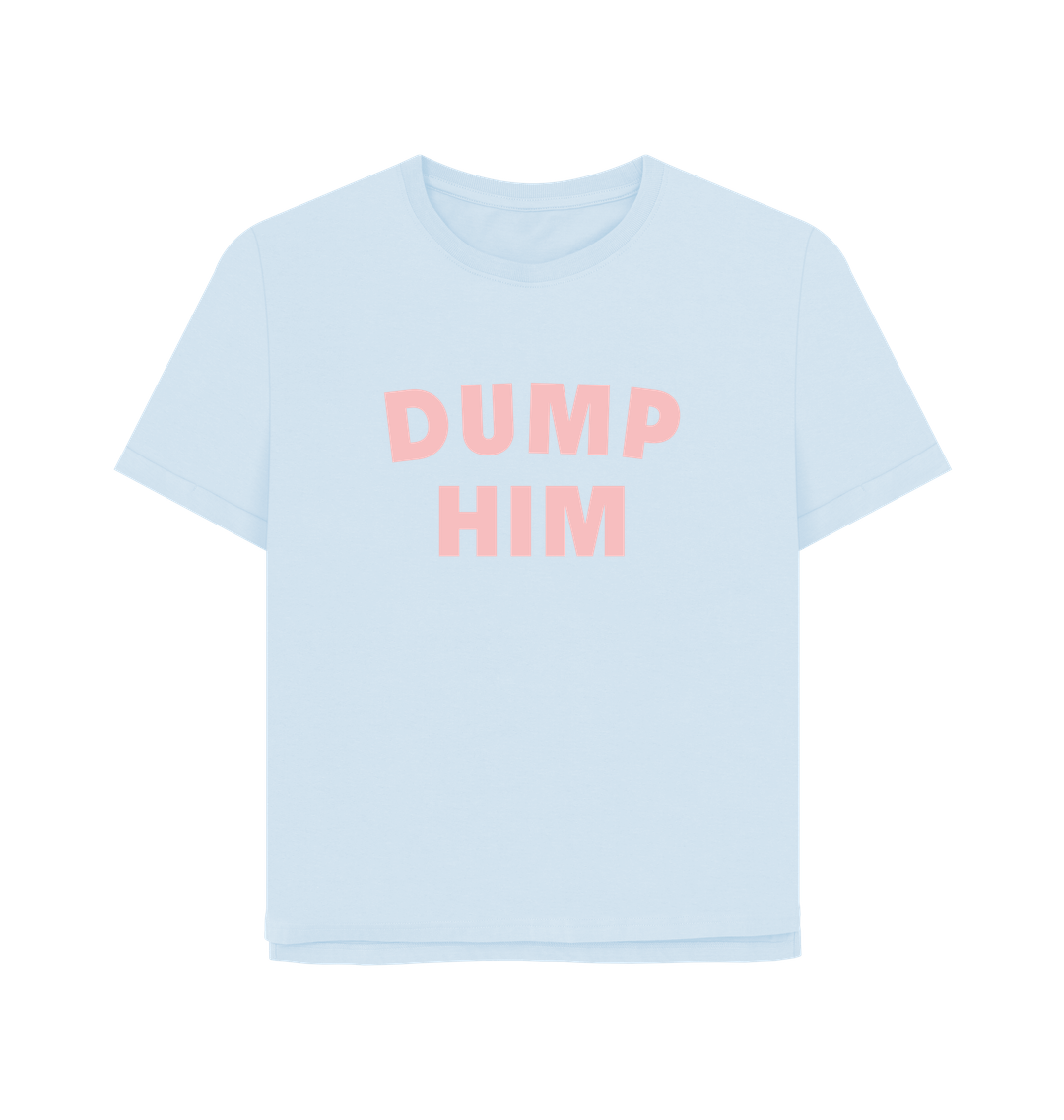 Sky Blue Dump Him Women's Relaxed Fit T-shirt