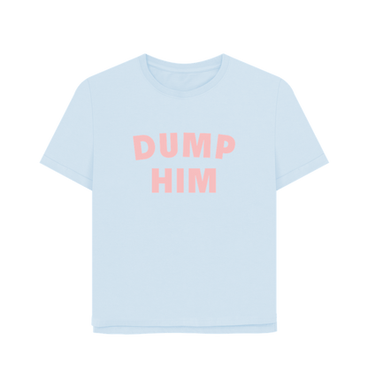 Sky Blue Dump Him Women's Relaxed Fit T-shirt