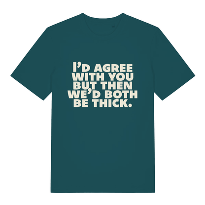 Stargazer green women's "I'd Agree With You But Then We'd Both Be Thick" witty t-shirt flat lay, savage funny banter slogan organic cotton ladies tee UK made