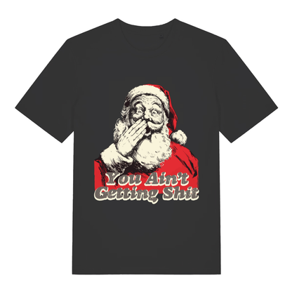 Black "You Ain't Getting Shit" funny rude Santa t-shirt flat lay, cheeky Christmas slogan graphic tee organic cotton printed in UK