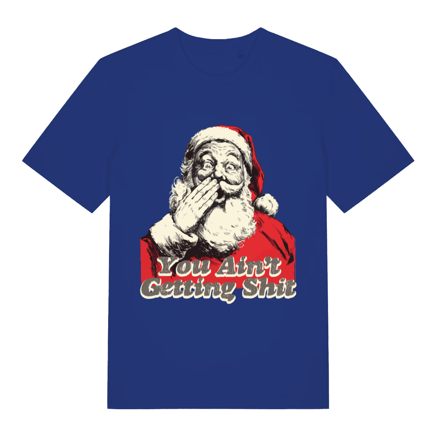 Blue "You Ain't Getting Shit" festive rude t-shirt flat lay, funny Santa Christmas banter graphic organic cotton tee UK made
