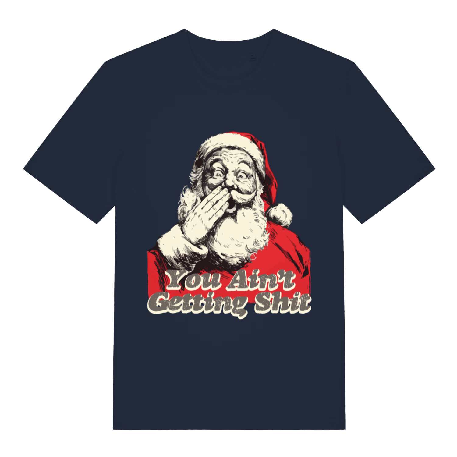 Navy "You Ain't Getting Shit" festive Santa t-shirt flat lay, humorous rude Xmas slogan graphic organic cotton funny tee UK