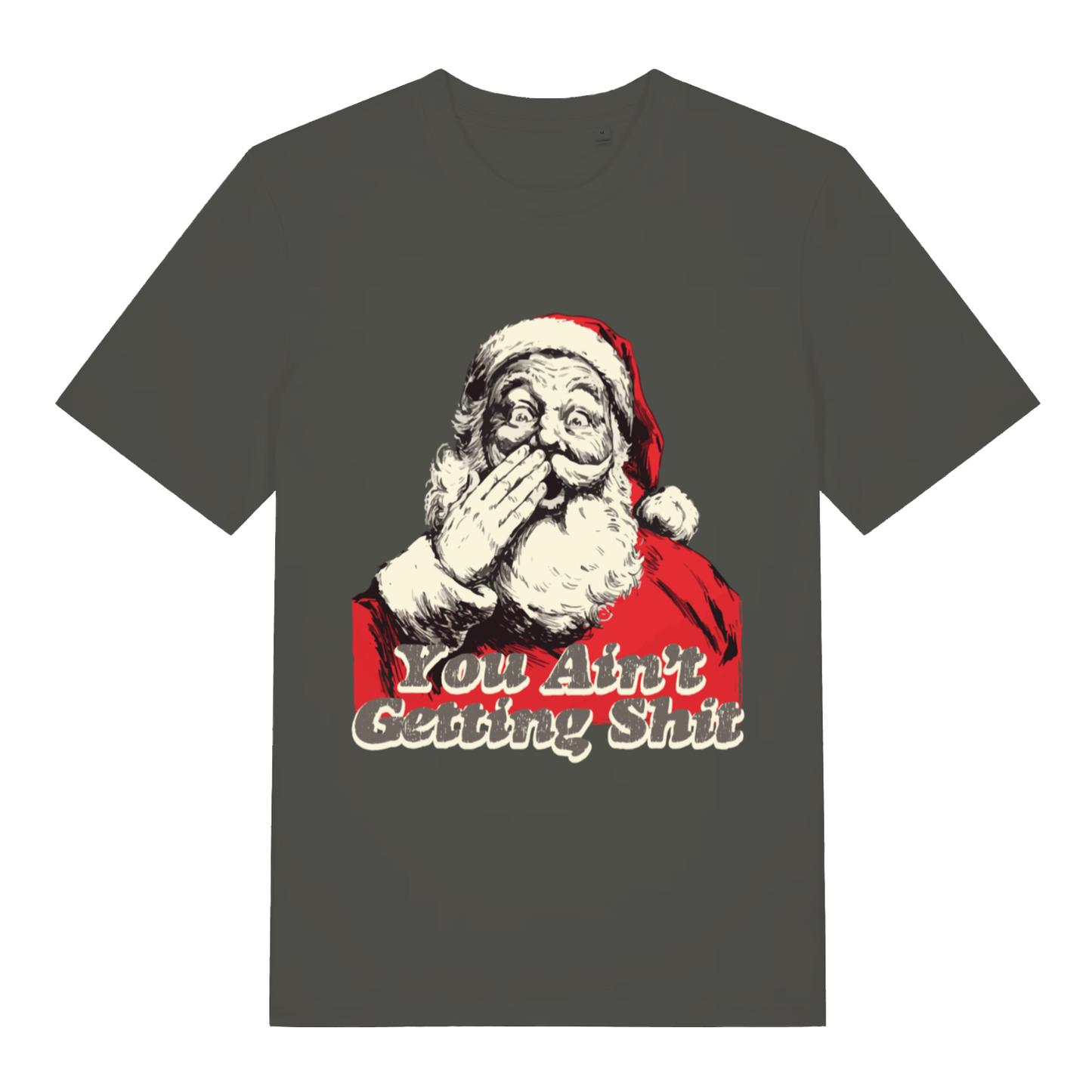 Khaki "You Ain't Getting Shit" festive Santa t-shirt flat lay, cheeky rude Xmas slogan graphic organic cotton funny tee UK