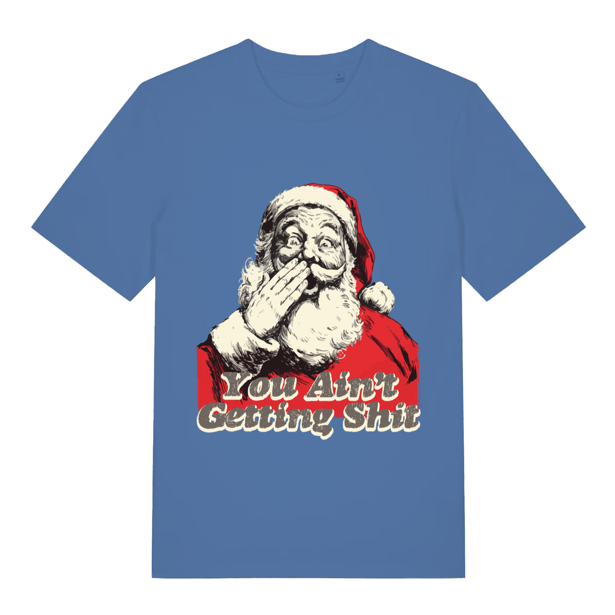 Bright blue women's "You Ain't Getting Shit" festive rude Santa t-shirt flat lay, funny Christmas banter graphic organic cotton ladies tee UK