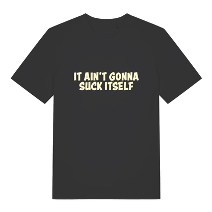 Black "It Ain't Gonna Suck Itself" funny rude slogan t-shirt flat lay, cheeky lads banter graphic organic cotton tee printed in UK