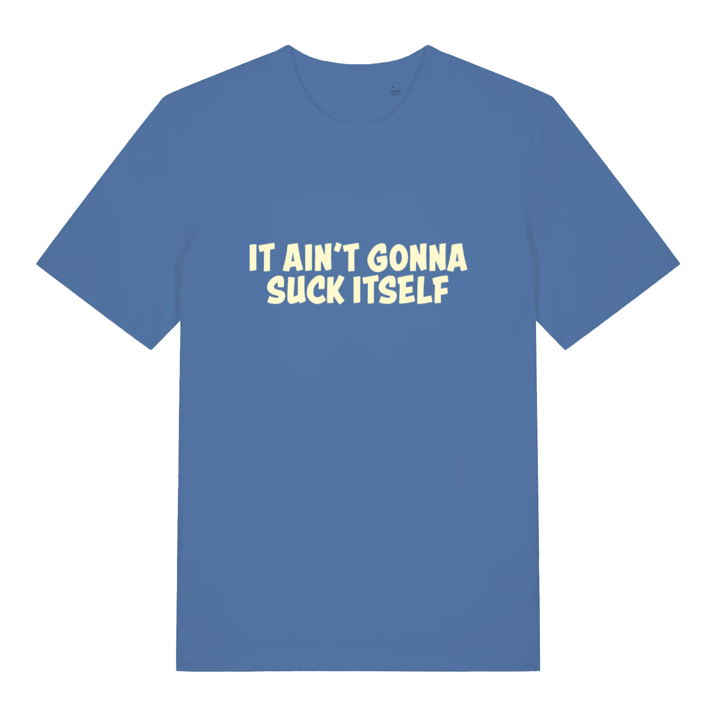 Blue "It Ain't Gonna Suck Itself" witty pub banter t-shirt flat lay, rude funny slogan design on sustainable vegan organic cotton UK