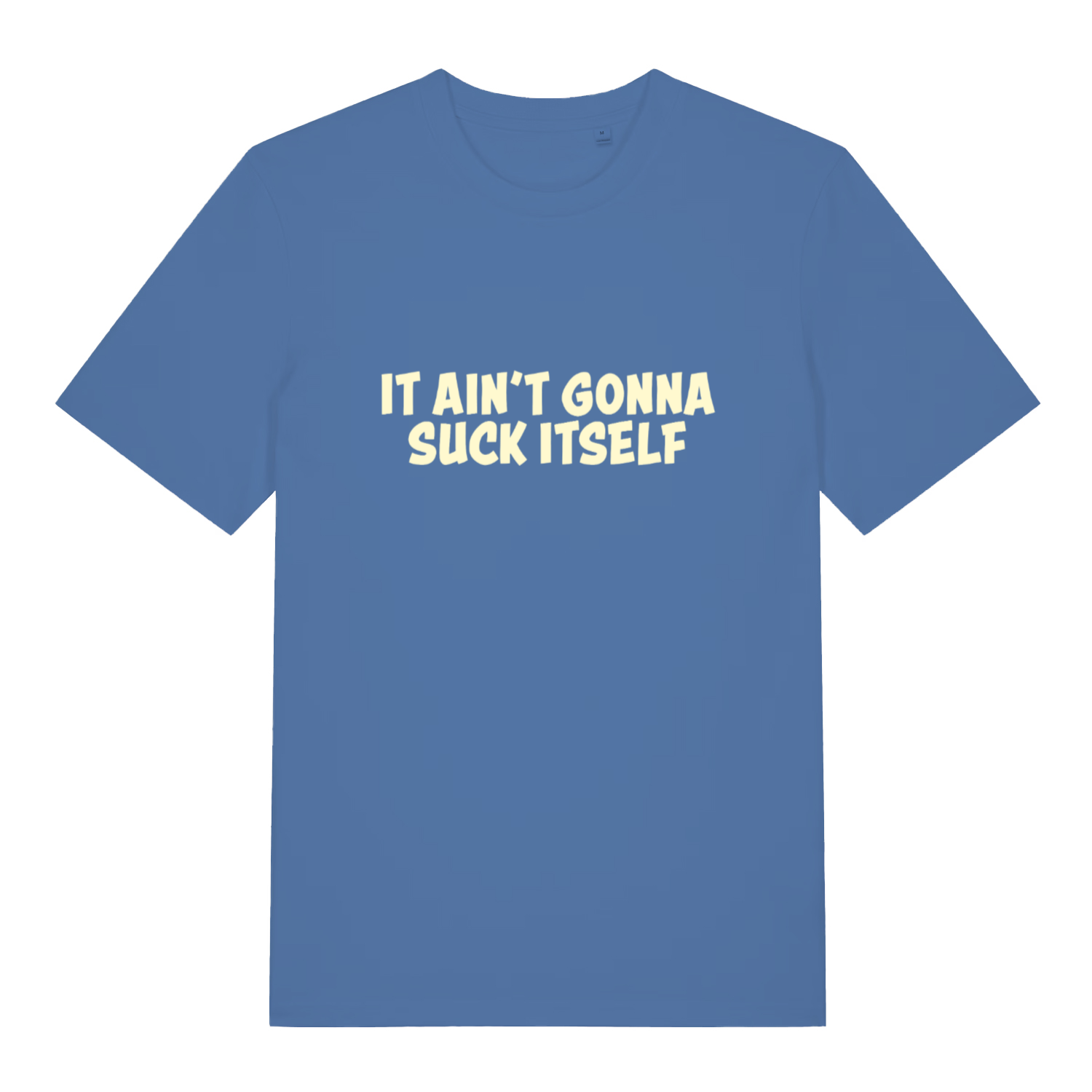 Blue "It Ain't Gonna Suck Itself" witty pub banter t-shirt flat lay, rude funny slogan design on sustainable vegan organic cotton UK