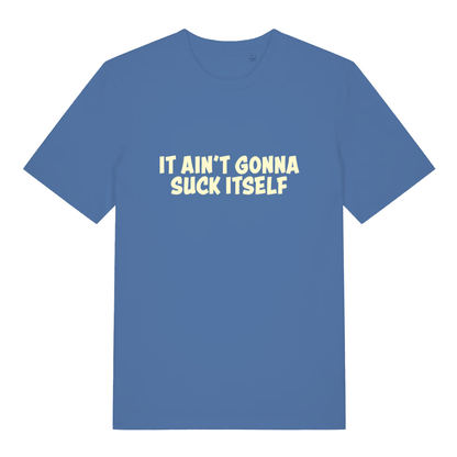 Blue "It Ain't Gonna Suck Itself" witty pub banter t-shirt flat lay, rude funny slogan design on sustainable vegan organic cotton UK